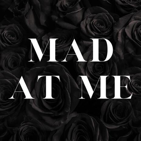 Mad At Me | Boomplay Music