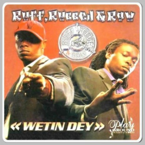 Ruff Rugged N Raw-Wetin Dey | Boomplay Music
