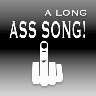 A Long Ass Song!