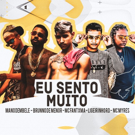 Eu Sento Muito ft. Mano Dembele, mc fantxma, Mc Myres & Brunno de menor | Boomplay Music