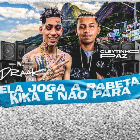 Ela Joga a Rabeta Kika e Não Para ft. Mc Draak | Boomplay Music