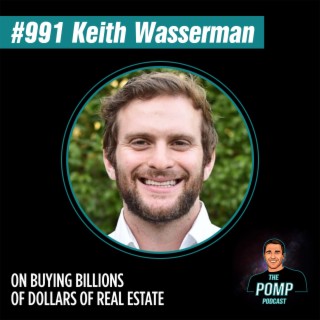 #991 Keith Wasserman on Buying Billions Of Dollars Of Real Estate