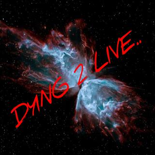 DYING 2 LIVE.. (Live)