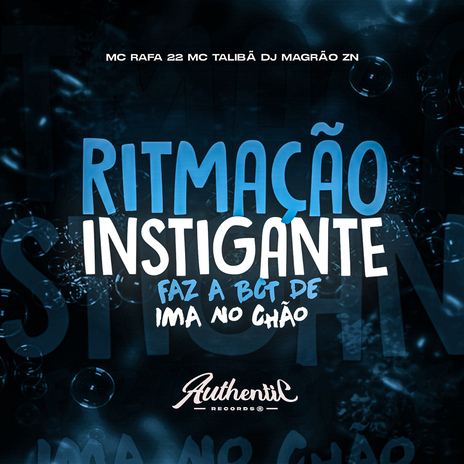 Ritmação Instigante Faz a Bct de Ima no Chão ft. Authentic Records, MC Talibã & MC Rafa 22 | Boomplay Music