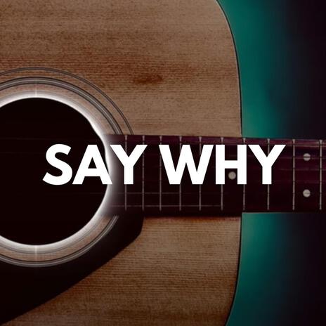 Say Why (acoustic) | Boomplay Music