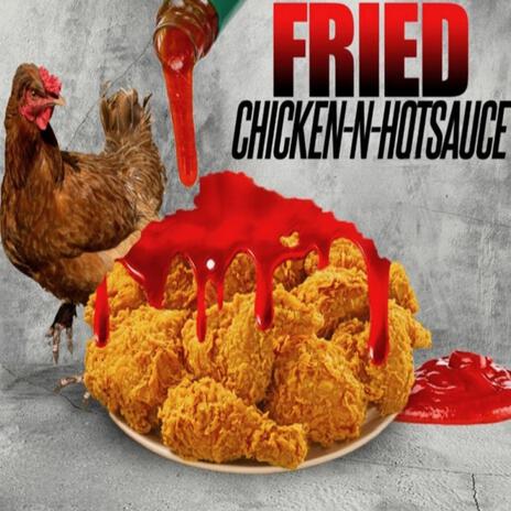 Fried Chicken-N-HotSauce (feat. Fasho Bellafante’) | Boomplay Music