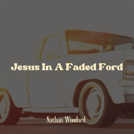 Jesus In A Faded Ford | Boomplay Music