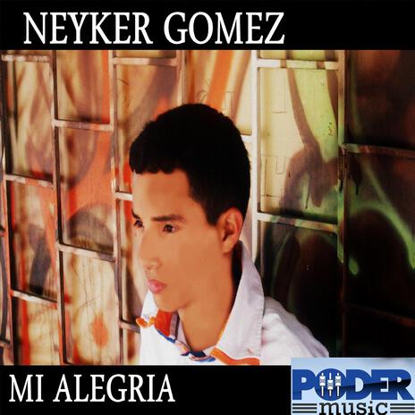 Mi Alegria ft. Neyker Gomez | Boomplay Music