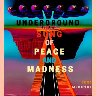 Underground Song of Peace and Madness