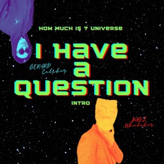 i have a question 'How Much Is? Universe' (iNTRO)