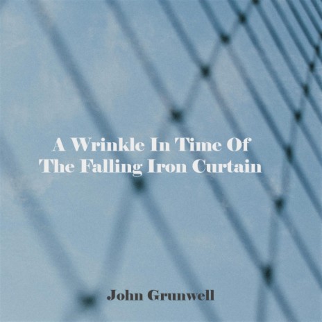 A Wrinkle In Time Of the Falling Iron Curtain