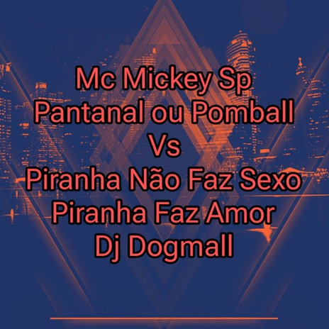 Pantanal ou Pinball Vs Piranha Não Faz Sexo Piranha Faz Amor ft. Mc Gw & Dj Dogmall | Boomplay Music