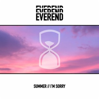 summer // i'm sorry