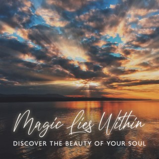 Magic Lies Within: Spiritual Music for Meditation to Journey to Inner Self, Discover the Beauty of Your Soul
