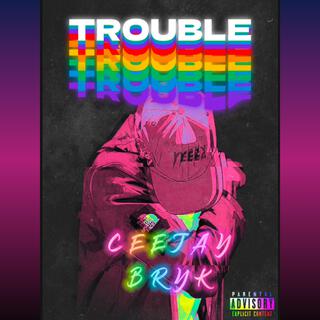 Trouble