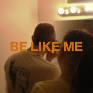BE LIKE ME ft. UNDERDAWG. lyrics | Boomplay Music