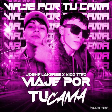 VIAJE POR TU CAMA ft. KIDD TTEO | Boomplay Music