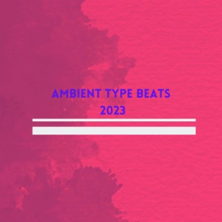 Ambient Type Beats 2023