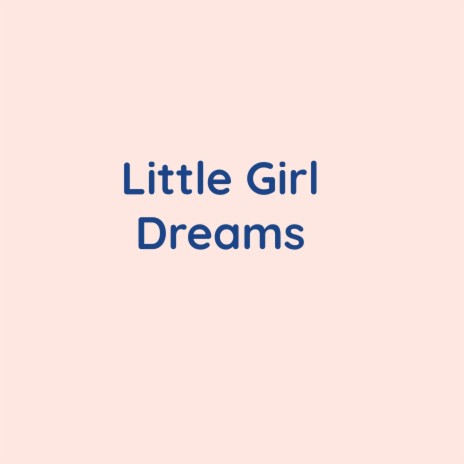 Little Girl Dreams | Boomplay Music