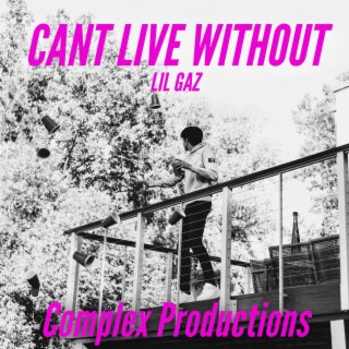 Can't Live Without ft. LIL GAZ lyrics | Boomplay Music
