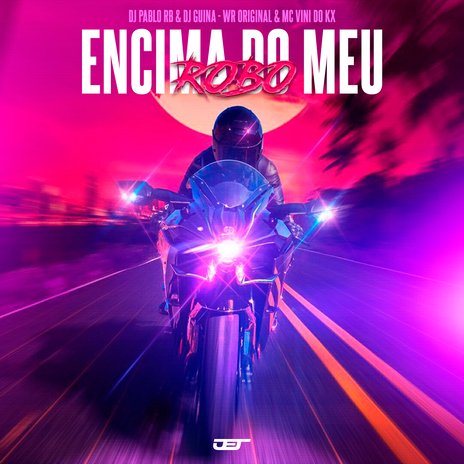 Encima do Meu Robo ft. MC Vini do KX, WR Original & DJ Guina | Boomplay Music