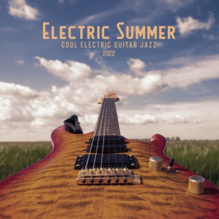 Electric Summer: Cool Electric Guitar Jazz Music, New Instrumental Collection 2022