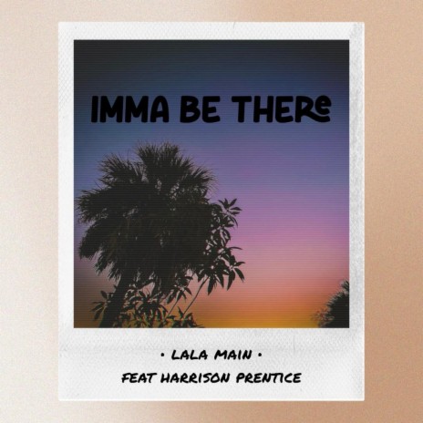 Imma Be There ft. Harrison Prentice | Boomplay Music