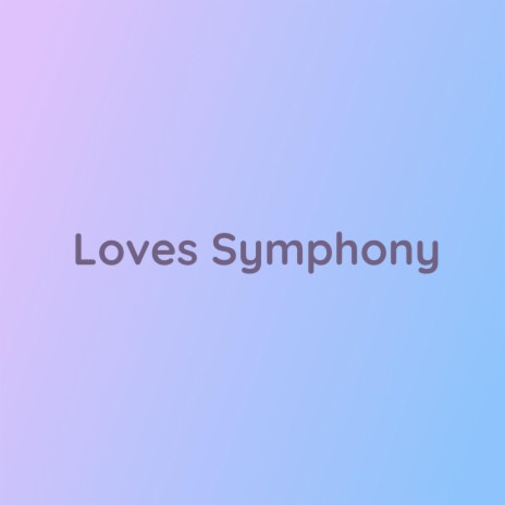 Loves Symphony | Boomplay Music