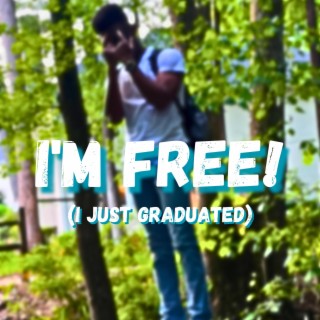 I'M FREE! (I JUST GRADUATED)