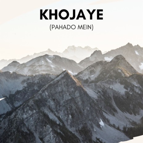 Khojaye (Pahado Mein) ft. Atul Gupta | Boomplay Music