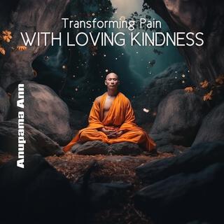 Transforming Pain with Loving Kindness