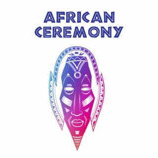 African Ceremony: Ritual of Freedom & Traditional Tribal Music