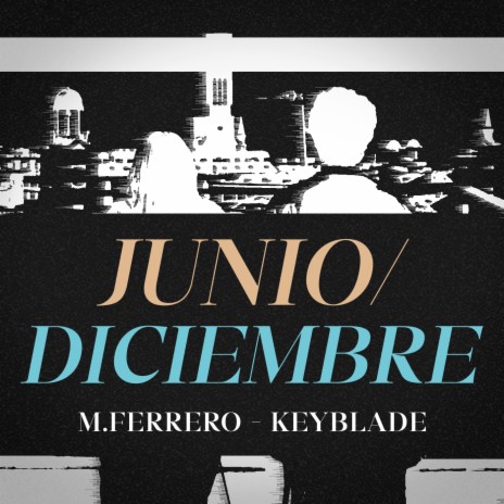 Junio / Diciembre ft. Keyblade | Boomplay Music