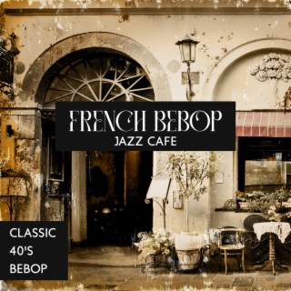 French Bebop Jazz Cafe: Classic 40's Bebop, Vintage Bebop Jazz Nights