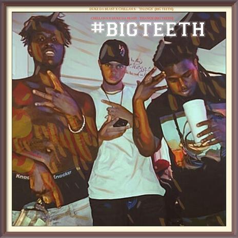 Thangs (Big Teeth) ft. Duke Da Beast | Boomplay Music