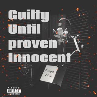 Guilty Until Proven Innocent