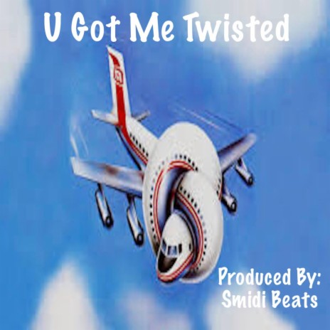 U Got Me Twisted | Boomplay Music
