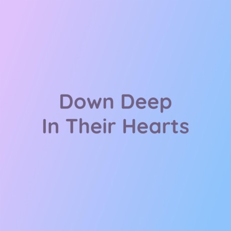 Down Deep In Their Hearts | Boomplay Music