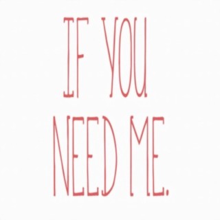 If You Need Me