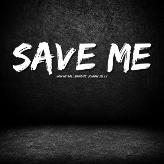 Save Me (feat. Johnny Jelly)