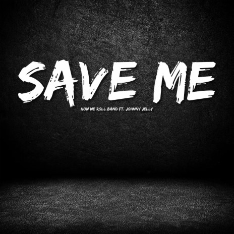 Save Me (feat. Johnny Jelly) | Boomplay Music