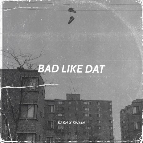 Bad Like Dat ft. Kashavelly | Boomplay Music