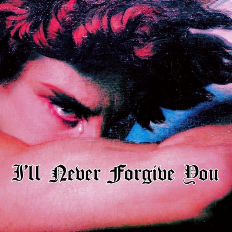 I'll Never Forgive You | Boomplay Music