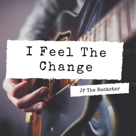 I Feel The Change | Boomplay Music