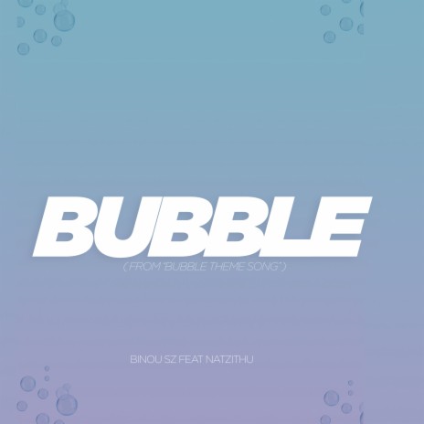 Bubble (from Bubble Theme Song) ft. Natzithu | Boomplay Music