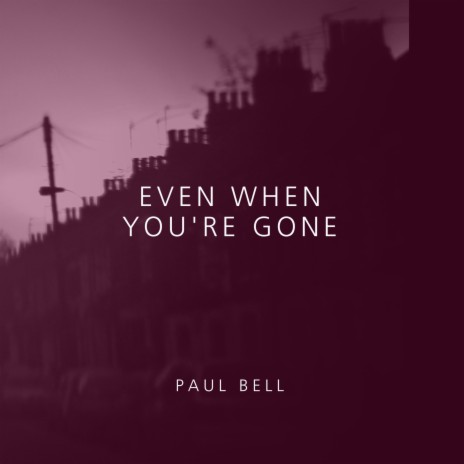 Even When You're Gone | Boomplay Music