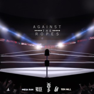 Against the Ropes ft. Mega Ran, Dwayne Swayze, Teek Hall & G1ToTheRescue lyrics | Boomplay Music