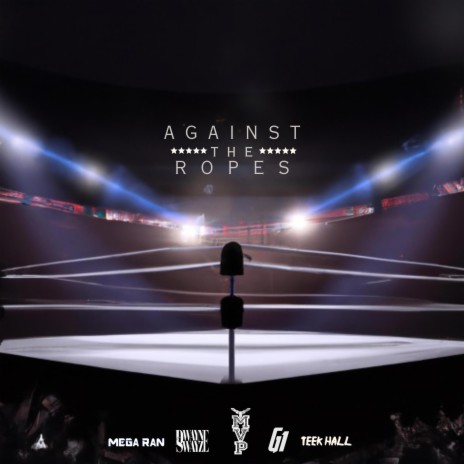 Against the Ropes ft. Mega Ran, Dwayne Swayze, Teek Hall & G1ToTheRescue | Boomplay Music