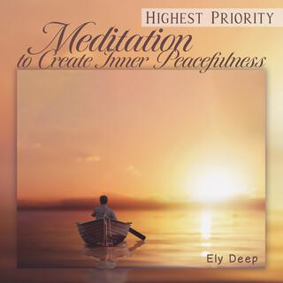 Highest Priority: Meditation Music to Create Inner Peacefulness, Free Your Mind & Spirit, Get What You Deserve