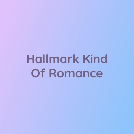 Hallmark Kind Of Romance | Boomplay Music